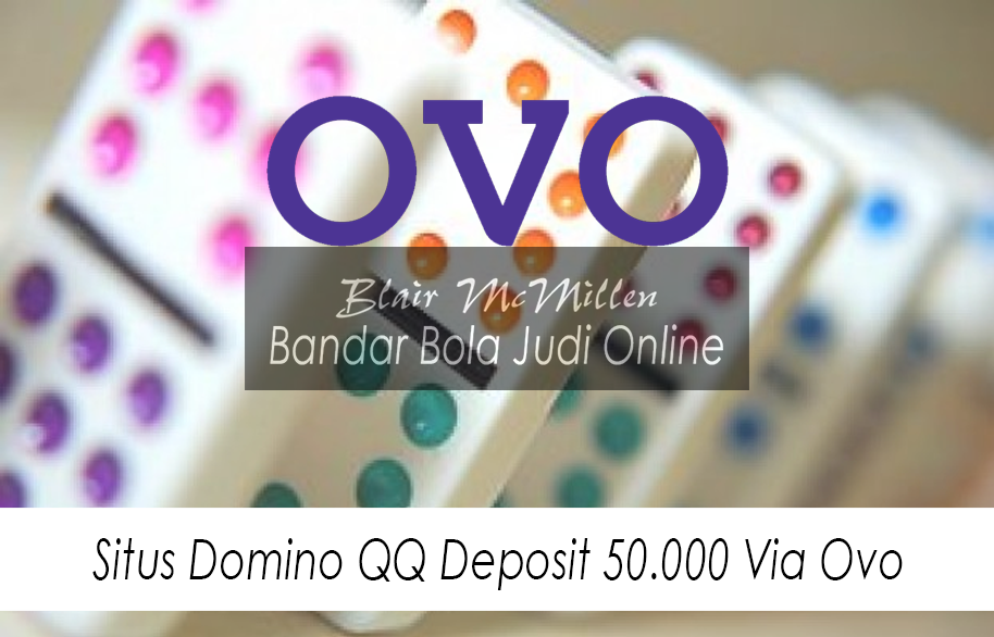 Situs Domino QQ Deposit 50.000 Via Ovo