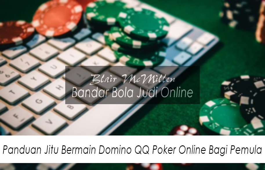 Panduan Jitu Bermain Domino QQ Poker Online Bagi Pemula